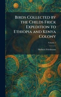 Produktbild: Birds Collected by the Childs Frick Expedition to Ethiopia and Kenya Colony