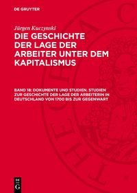 Produktbild: Dokumente und Studien. Studien zur Geschichte der Lage der Arbeiterin in Deutschland von 1700 bis zur Gegenwart