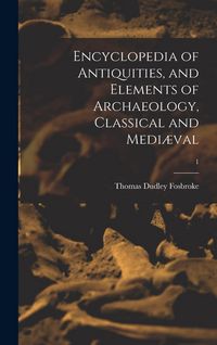 Produktbild: Encyclopedia of Antiquities, and Elements of Archaeology, Classical and Medi&aelig;val; 1