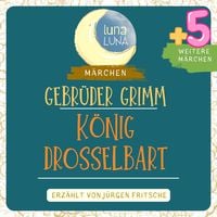Produktbild: Gebr&uuml;der Grimm: K&ouml;nig Drosselbart plus f&uuml;nf weitere M&auml;rchen