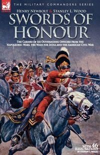 Produktbild: Swords of Honour - The Careers of Six Outstanding Officers from the Napoleonic Wars, the Wars for India and the American Civil War
