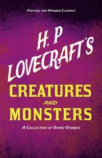 Produktbild: H. P. Lovecraft's Creatures and Monsters - A Collection of Short Stories (Fantasy and Horror Classics)