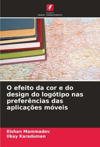 Produktbild: O efeito da cor e do design do log&oacute;tipo nas prefer&ecirc;ncias das aplica&ccedil;&otilde;es m&oacute;veis