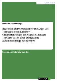 Produktbild: Rezension zu Peter Handkes 'Die Angst des Tormanns beim Elfmeter' - Grenzerfahrungen eines geisteskranken Torwarts lassen &uuml;ber existentielle Zusammenh