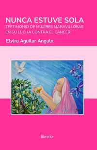 Produktbild: Nunca estuve sola: Testimonio de mujeres maravillosas en su lucha contra el c&aacute;ncer