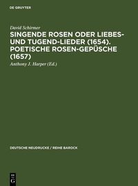 Produktbild: Singende Rosen oder Liebes- und Tugend-Lieder (1654). Poetische Rosen-Gep&uuml;sche (1657)