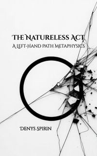 Produktbild: The Natureless Act: A Left-Hand Path Metaphysics