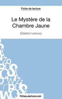 Produktbild: Le Myst&egrave;re de la Chambre Jaune de Gaston Leroux (Fiche de lecture)