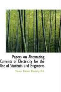 Produktbild: Papers on Alternating Currents of Electricity for the Use of Students and Engineers