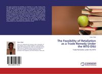 Produktbild: The Feasibility of Retaliation as a Trade Remedy Under the WTO DSU