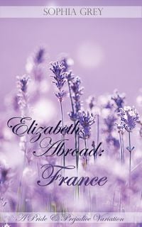 Produktbild: Elizabeth Abroad: France ~ A Pride and Prejudice Variation