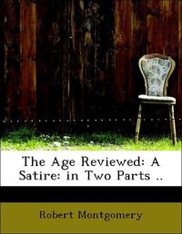 Produktbild: Montgomery, R: Age Reviewed: A Satire: in Two Parts ..