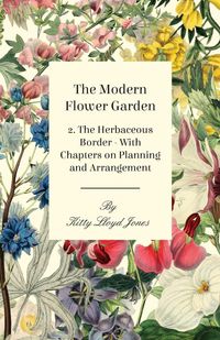 Produktbild: The Modern Flower Garden - 2. The Herbaceous Border - With Chapters on Planning and Arrangement