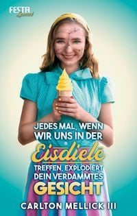 Produktbild: Jedes Mal, wenn wir uns in der Eisdiele treffen, explodiert dein verdammtes Gesicht