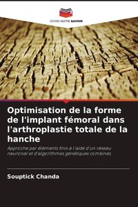 Produktbild: Optimisation de la forme de l'implant f&eacute;moral dans l'arthroplastie totale de la hanche