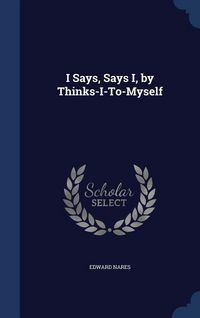 Produktbild: I Says, Says I, by Thinks-I-To-Myself