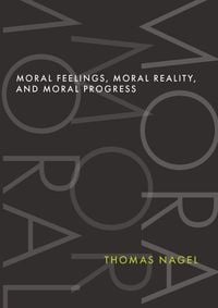 Bild vom Artikel Moral Feelings, Moral Reality, and Moral Progress vom Autor Thomas Nagel