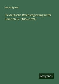 Produktbild: Die deutsche Reichsregierung unter Heinrich IV. (1056-1072)