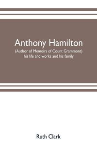 Produktbild: Anthony Hamilton (author of Memoirs of Count Grammont) his life and works and his family
