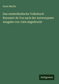 Produktbild: Das niederl&auml;ndische Volksbuch Reynaert de Vos nach der Antwerpener Ausgabe von 1564 abgedruckt