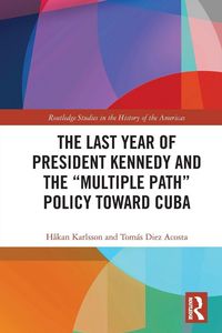 Produktbild: The Last Year of President Kennedy and the "Multiple Path" Policy Toward Cuba