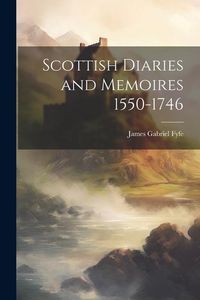 Produktbild: Scottish Diaries and Memoires 1550-1746