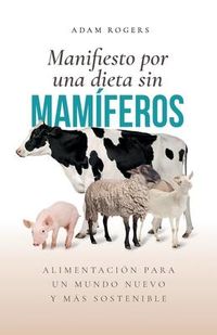 Produktbild: Manifiesto por una dieta sin mam&iacute;feros: : Alimentaci&oacute;n para un mundo nuevo y m&aacute;s sostenible