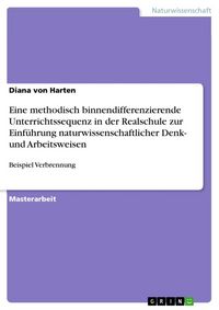 Produktbild: Eine methodisch binnendifferenzierende Unterrichtssequenz in der Realschule zur Einf&uuml;hrung naturwissenschaftlicher Denk- und Arbeitsweisen