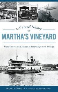 Produktbild: A Travel History of Martha's Vineyard: From Canoes and Horses to Steamships and Trolleys