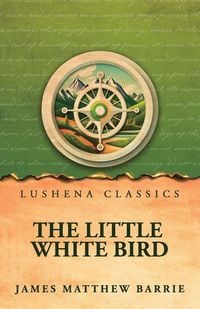 Produktbild: The Little White Bird; Or, Adventures in Kensington Gardens