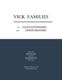 Produktbild: Vick Families of Gloucestershire and Herefordshire from the Sixteenth through the Eighteenth Centuries