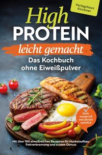 Produktbild: High Protein leicht gemacht - Das Kochbuch ohne Eiwei&szlig;pulver