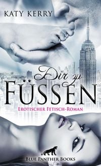 Produktbild: Dir zu F&uuml;&szlig;en | Erotischer Fetisch-Roman