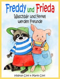 Produktbild: FREDDY UND FRIEDA - Waschb&auml;r und Ferkel werden Freunde