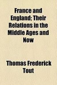 Produktbild: France and England; Their Relations in the Middle Ages and Now