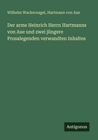 Produktbild: Der arme Heinrich Herrn Hartmanns von Aue und zwei j&uuml;ngere Prosalegenden verwandten Inhaltes