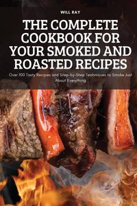 Produktbild: THE COMPLETE COOKBOOK FOR YOUR SMOKED AND ROASTED RECIPES