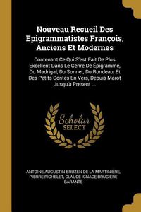 Produktbild: Nouveau Recueil Des Epigrammatistes Fran&ccedil;ois, Anciens Et Modernes: Contenant Ce Qui S'est Fait De Plus Excellent Dans Le Genre De &Eacute;pigramme, Du Madrig
