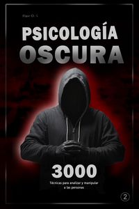 Produktbild: Psicolog&iacute;a oscura: 3000 T&eacute;cnicas para analizar y manipular a las personas 2 - Domina la psicolog&iacute;a oscura: T&eacute;cnicas de manipulaci&oacute;n, persuasi&oacute;n, lengu