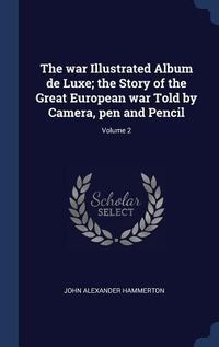 Produktbild: The war Illustrated Album de Luxe; the Story of the Great European war Told by Camera, pen and Pencil; Volume 2