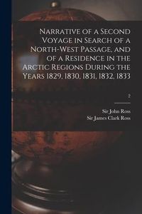 Produktbild: Narrative of a Second Voyage in Search of a North-west Passage, and of a Residence in the Arctic Regions During the Years 1829, 1830, 1831, 1832, 1833