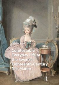 Produktbild: Comfortable Everyday Life at the Swedish Eighteenth-Century N&auml;s Manor