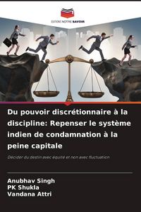 Produktbild: Du pouvoir discr&eacute;tionnaire &agrave; la discipline: Repenser le syst&egrave;me indien de condamnation &agrave; la peine capitale