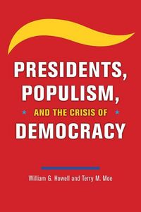 Produktbild: Howell, W: Presidents, Populism, and the Crisis of Democracy