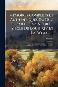 Produktbild: M&Atilde;(c)moires Complets Et Authentiques Du Duc De Saint-Simon Sur Le Si&egrave;cle De Louis XIV Et La R&Atilde;(c)gence