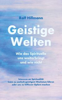 Produktbild: Geistige Welten - Wie das Spirituelle uns weiterbringt und wie nicht