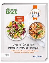 Produktbild: Die Ern&auml;hrungs-Docs &ndash; Unsere 100 besten Protein-Power-Rezepte