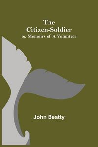 Produktbild: The Citizen-Soldier; or, Memoirs of a Volunteer
