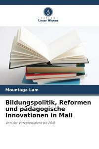 Produktbild: Bildungspolitik, Reformen und p&auml;dagogische Innovationen in Mali