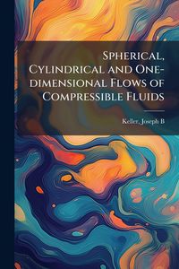 Produktbild: Spherical, Cylindrical and One-dimensional Flows of Compressible Fluids